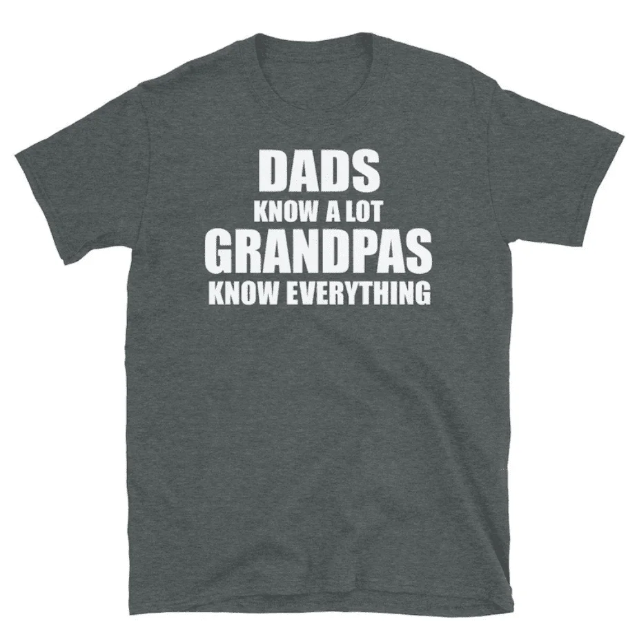 Dads Know A Lot, Grandpas Know Everything